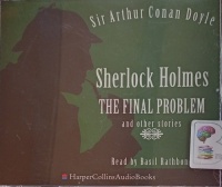 Sherlock Homes - The Final Problem and other stories written by Arthur Conan Doyle performed by Basil Rathbone on Audio CD (Unabridged)